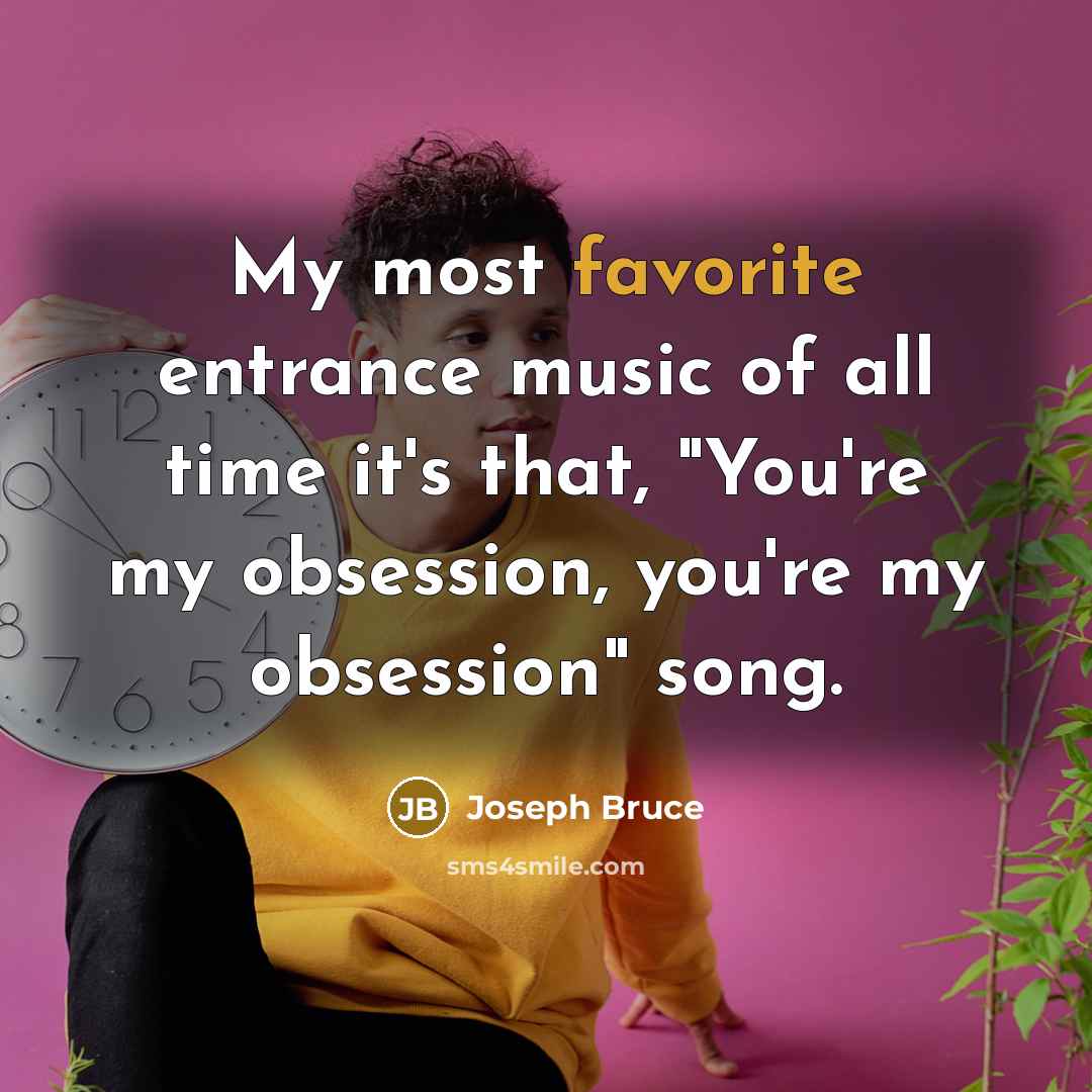 “My most favorite entrance music of all time it's that,…” quote by Joseph Bruce