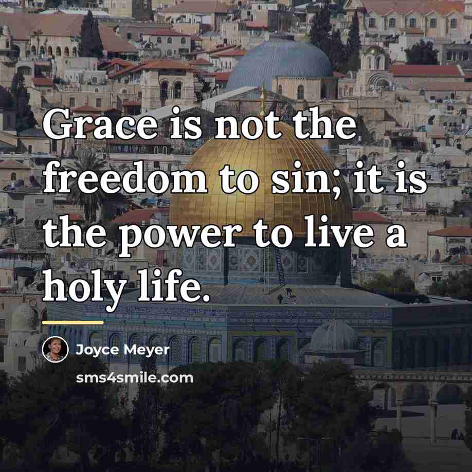 “Grace is not the freedom to sin; it is the…” quote by Joyce Meyer