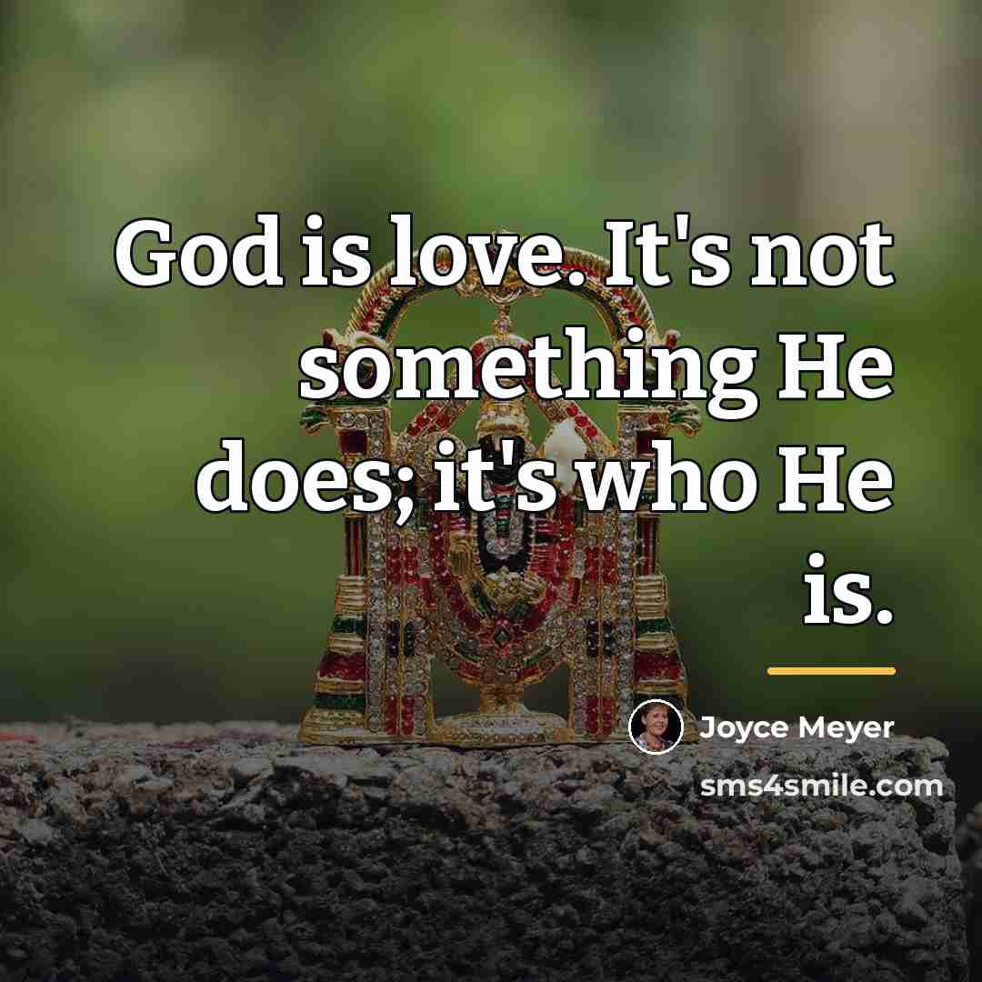 “God is love. It's not something He does; it's who…” quote by Joyce Meyer
