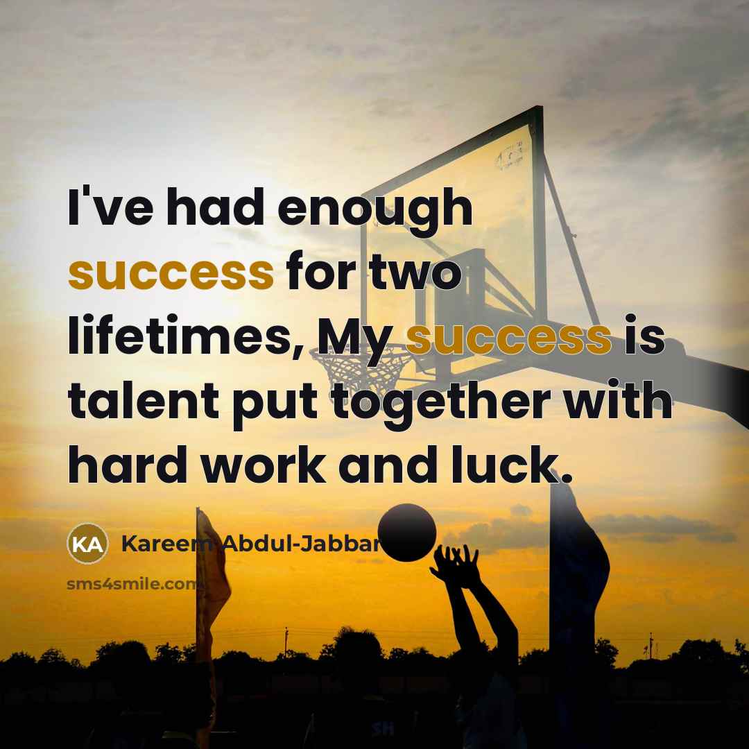 “I've had enough success for two lifetimes, My success is…” quote by Kareem Abdul-Jabbar