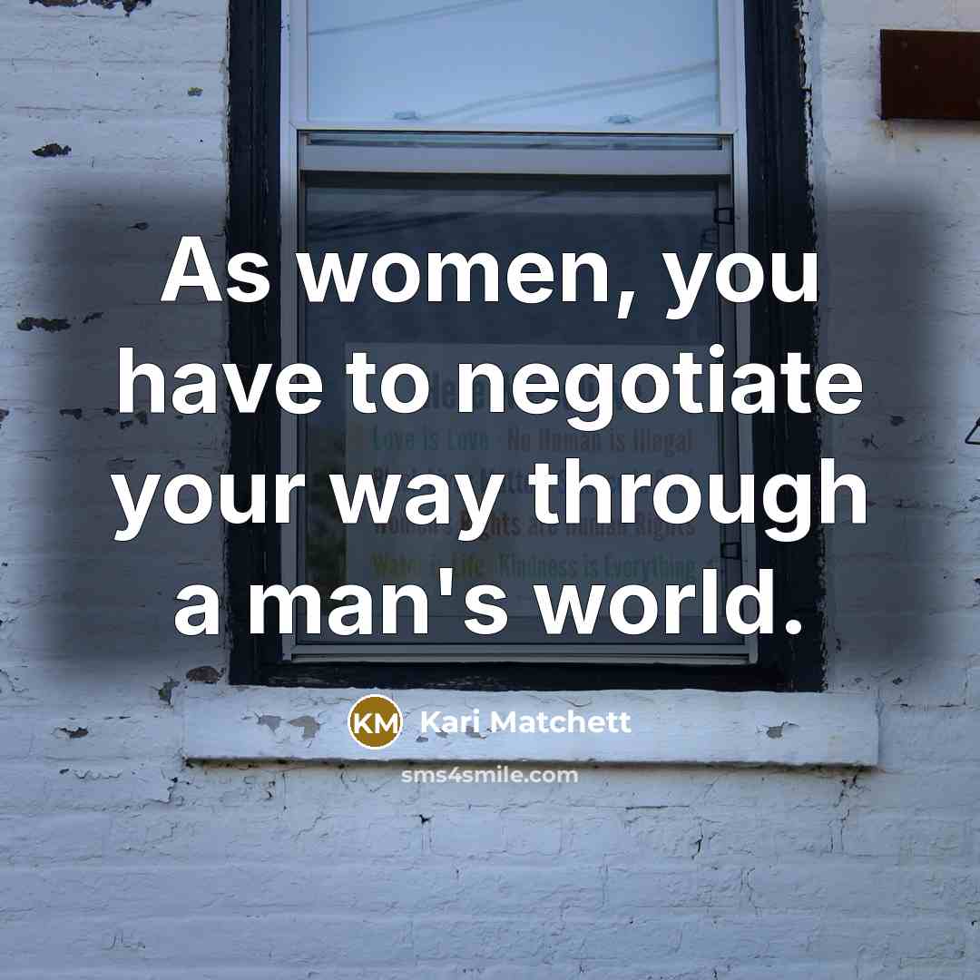 “As women, you have to negotiate your way through a…” quote by Kari Matchett