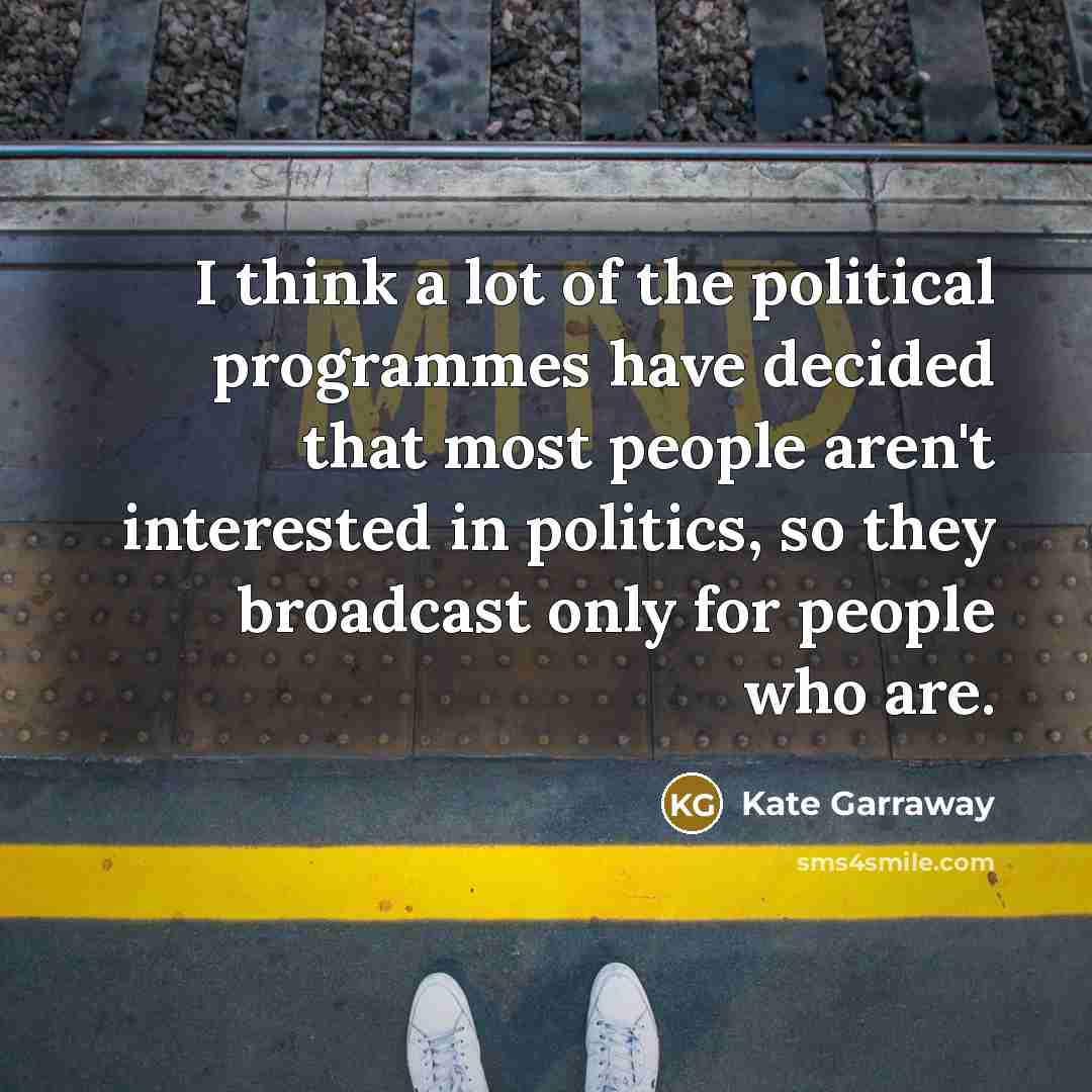 “I think a lot of the political programmes have decided…” quote by Kate Garraway