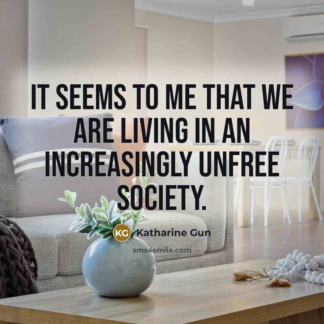 “It seems to me that we are living in an…” quote by Katharine Gun