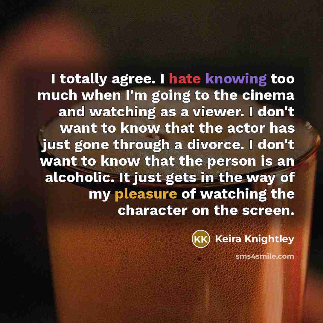 “I totally agree. I hate knowing too much when I'm…” quote by Keira Knightley