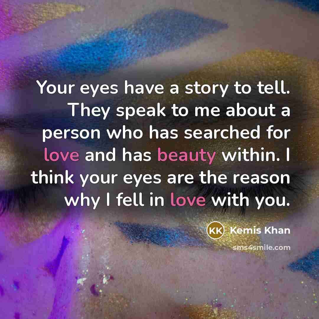 “Your eyes have a story to tell. They speak to…” quote by Kemis Khan