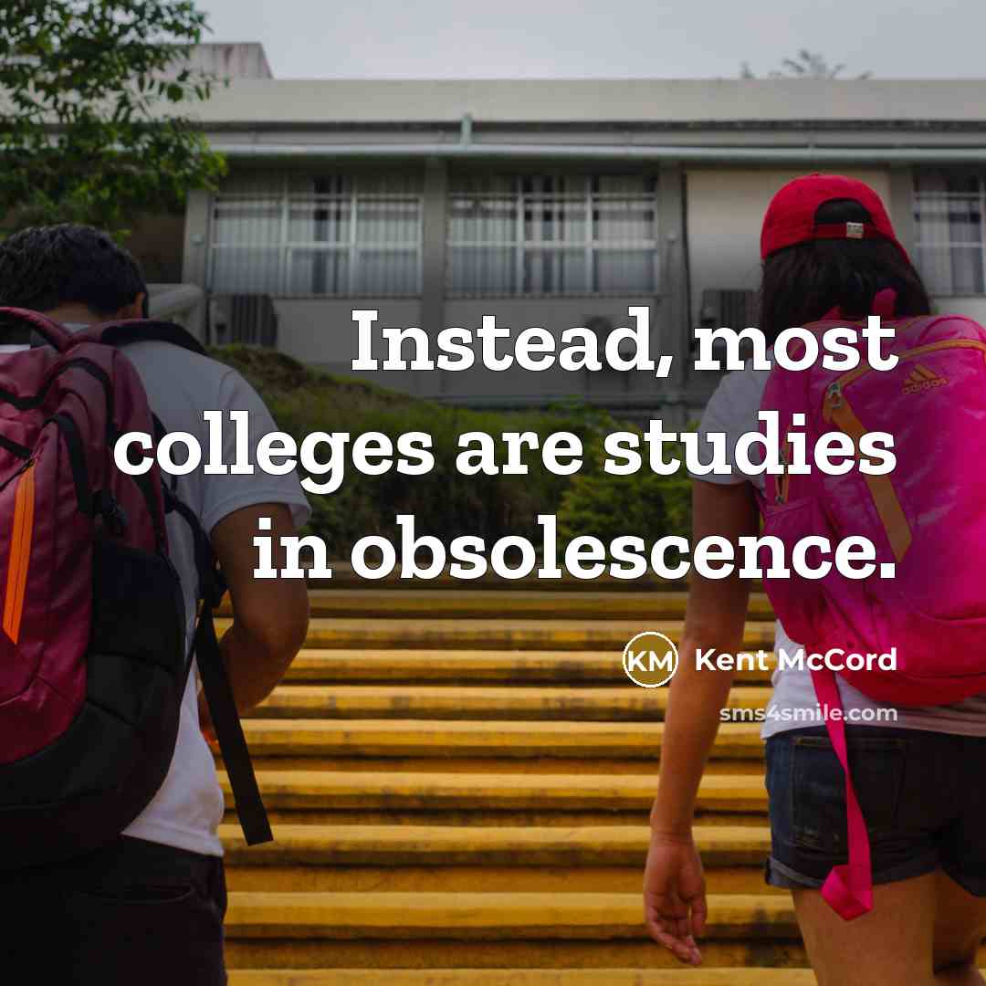 “Instead, most colleges are studies in obsolescence.…” quote by Kent McCord