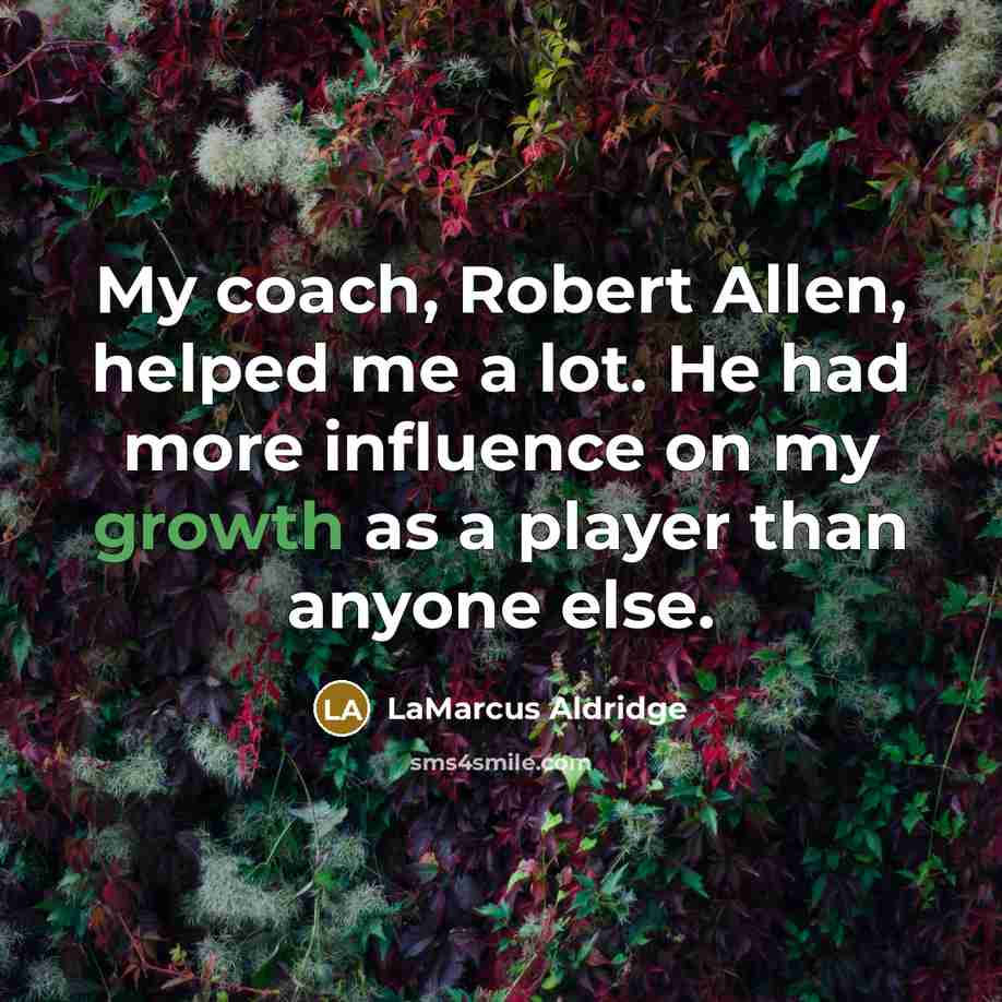 “My coach, Robert Allen, helped me a lot. He had…” quote by LaMarcus Aldridge