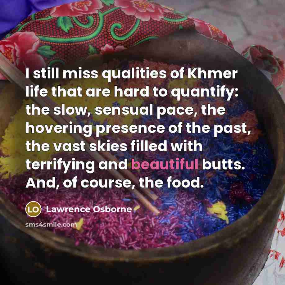 “I still miss qualities of Khmer life that are hard…” quote by Lawrence Osborne