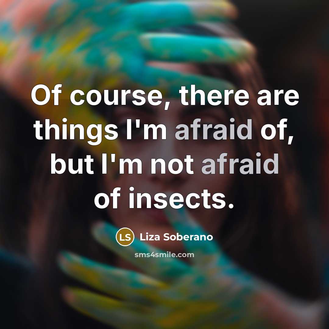 “Of course, there are things I'm afraid of, but I'm…” quote by Liza Soberano