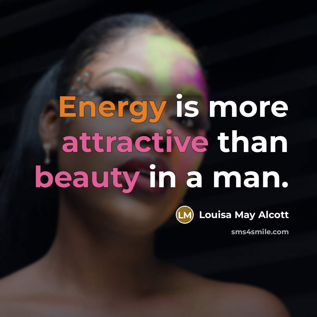 “Energy is more attractive than beauty in a man.…” quote by Louisa May Alcott