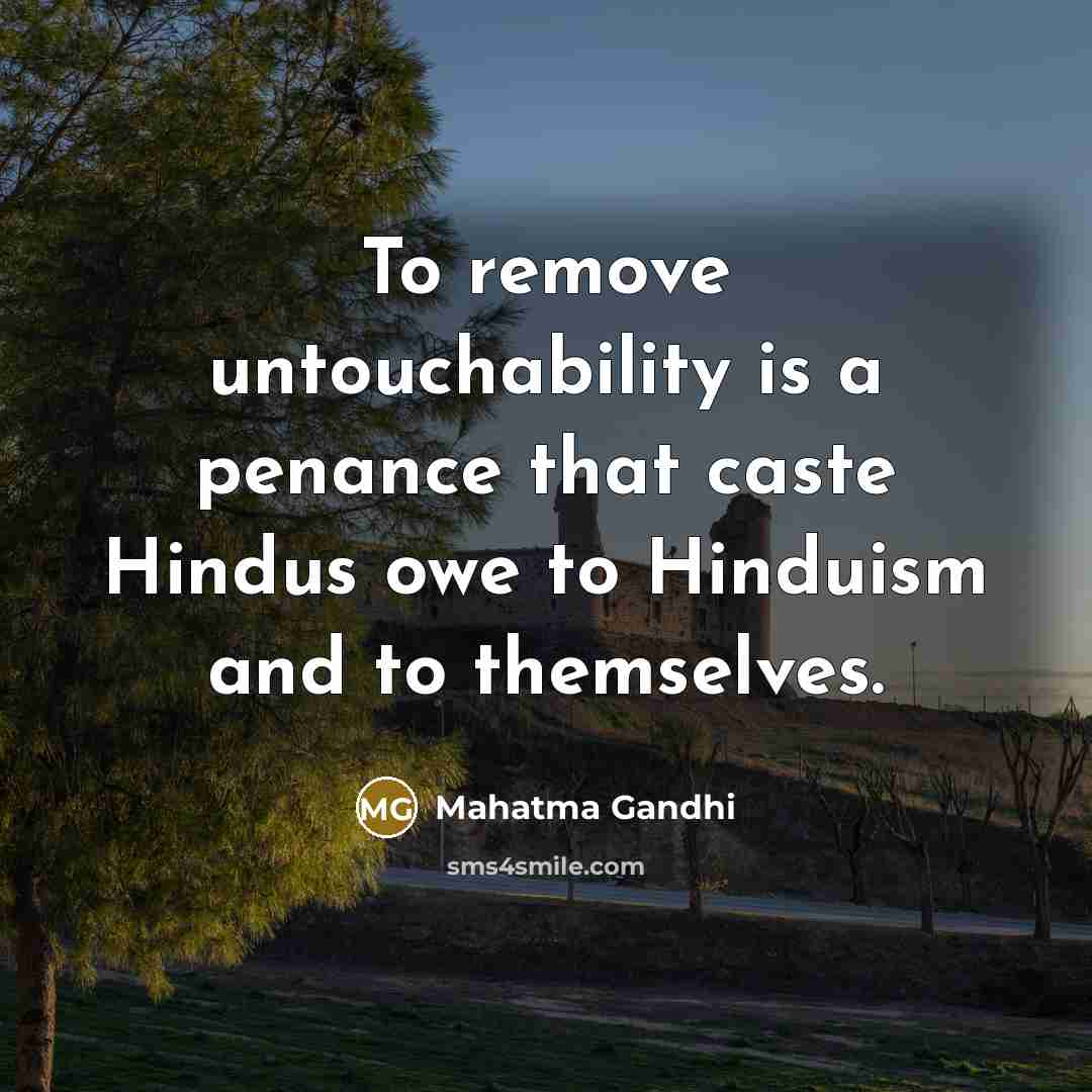 “To remove untouchability is a penance that caste Hindus owe…” quote by Mahatma Gandhi
