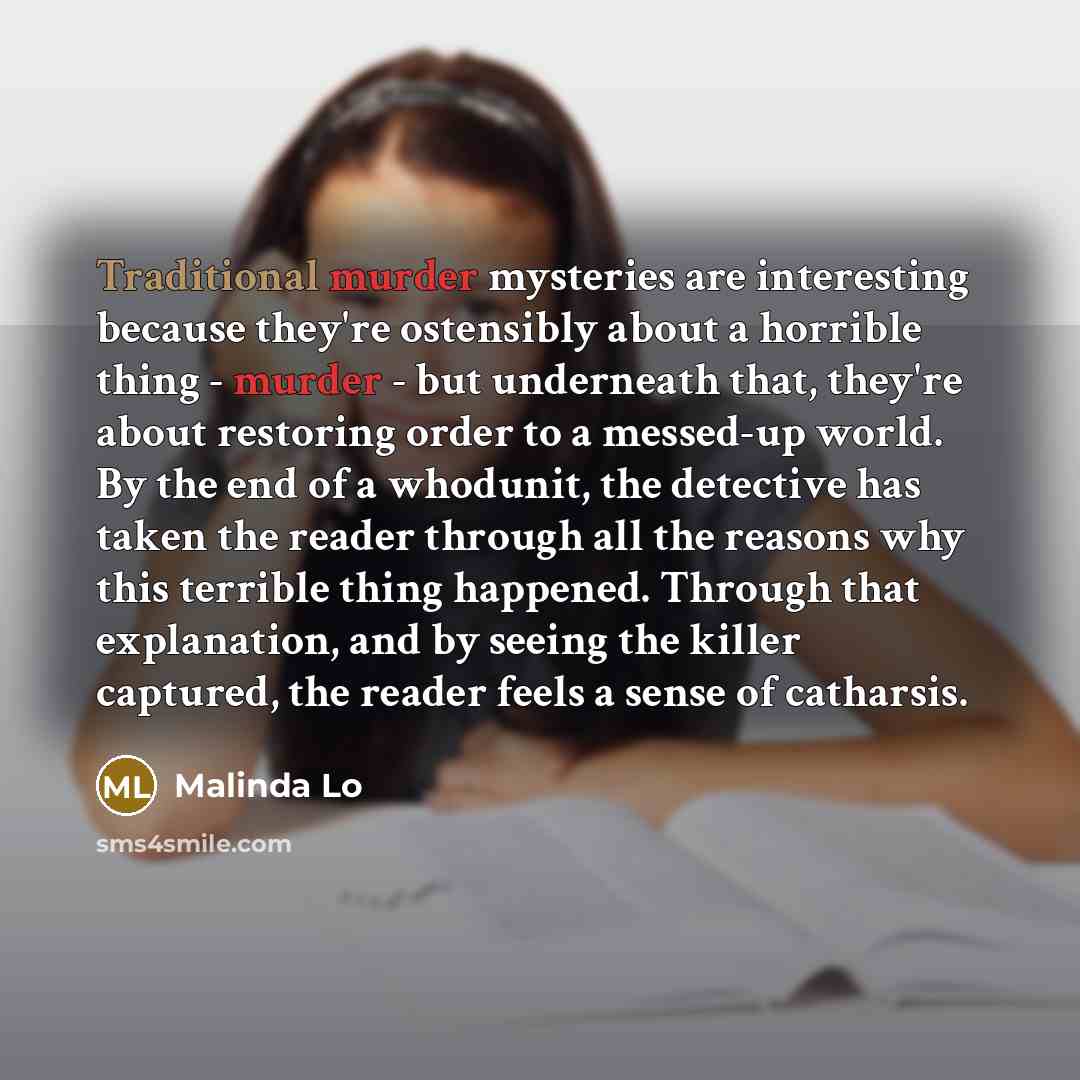 “Traditional murder mysteries are interesting because they're ostensibly about a…” quote by Malinda Lo