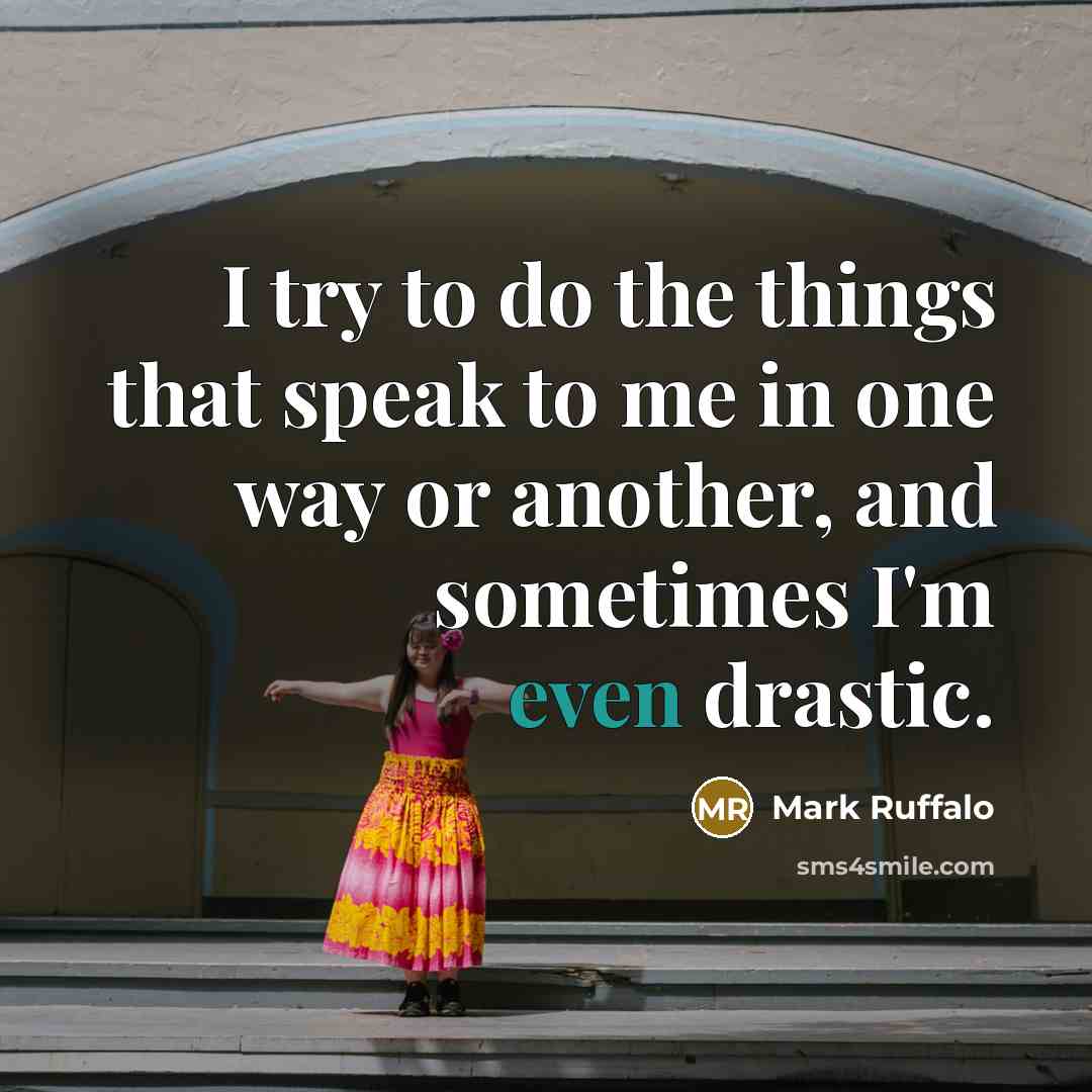“I try to do the things that speak to me…” quote by Mark Ruffalo