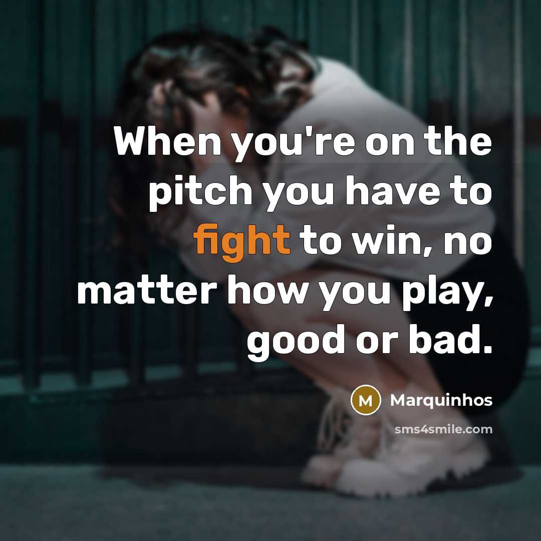 “When you're on the pitch you have to fight to…” quote by Marquinhos