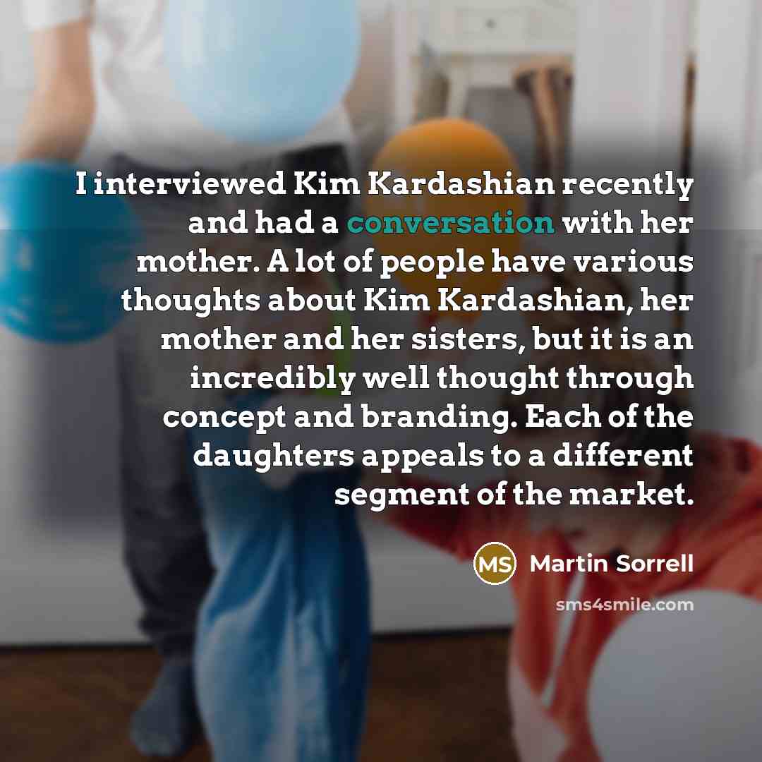 “I interviewed Kim Kardashian recently and had a conversation with…” quote by Martin Sorrell