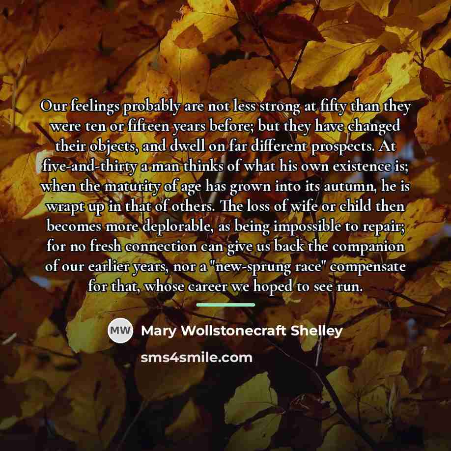 “Our feelings probably are not less strong at fifty than…” quote by Mary Wollstonecraft Shelley