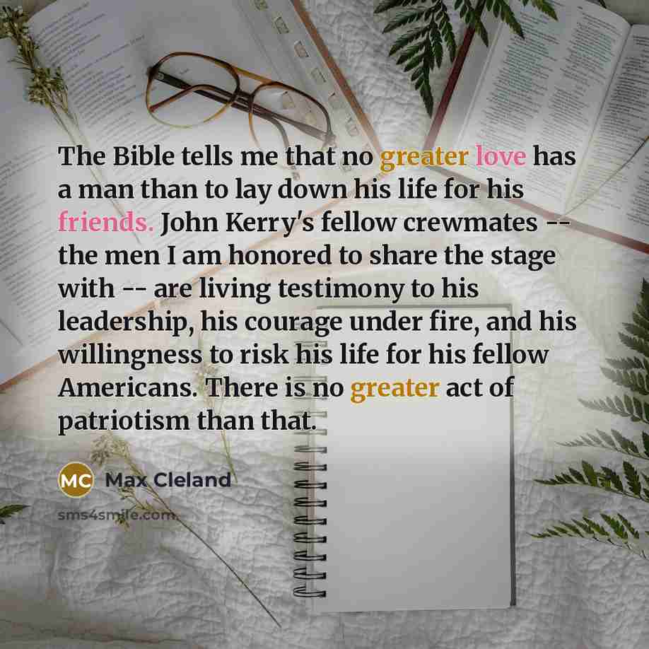“The Bible tells me that no greater love has a…” quote by Max Cleland