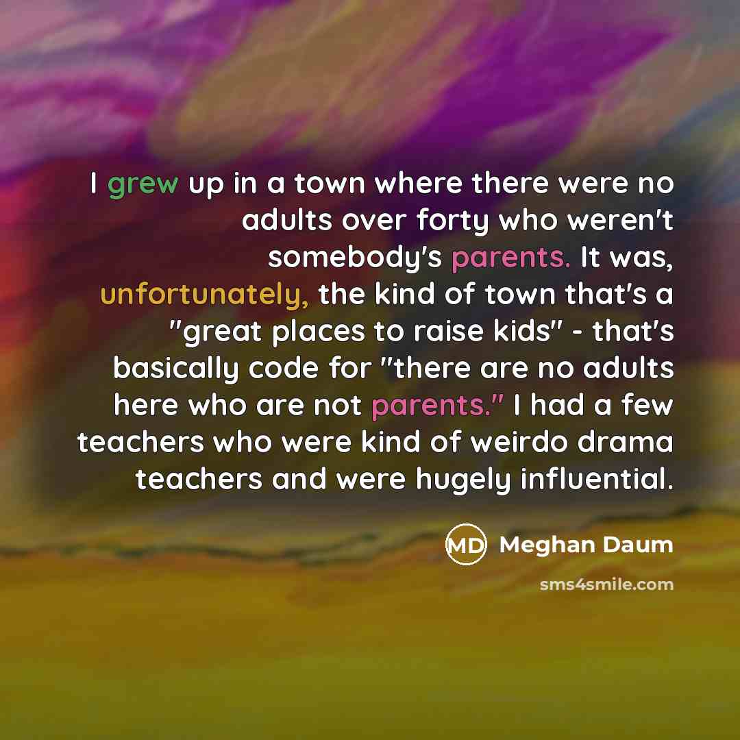 “I grew up in a town where there were no…” quote by Meghan Daum