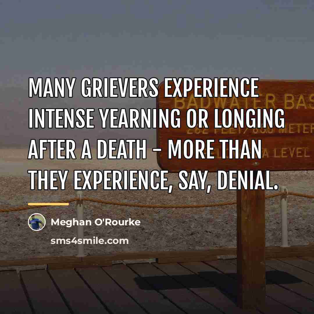 “Many grievers experience intense yearning or longing after a death…” quote by Meghan O'Rourke