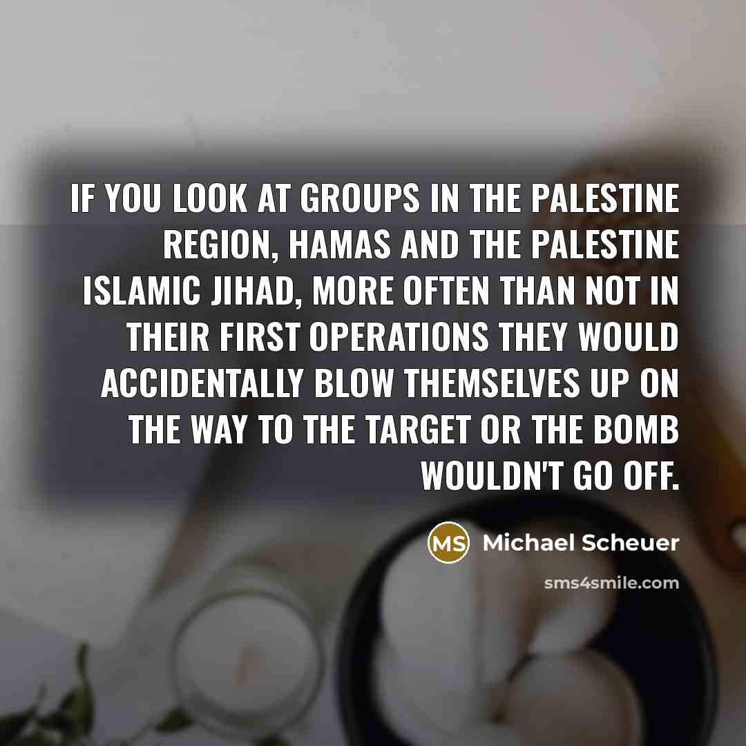 “If you look at groups in the Palestine region, Hamas…” quote by Michael Scheuer