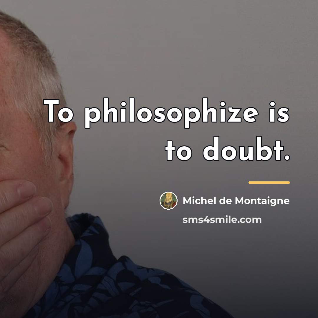 “To philosophize is to doubt.…” quote by Michel de Montaigne