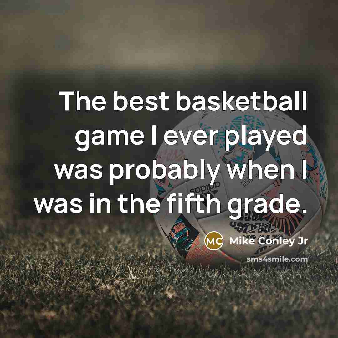 “The best basketball game I ever played was probably when…” quote by Mike Conley Jr