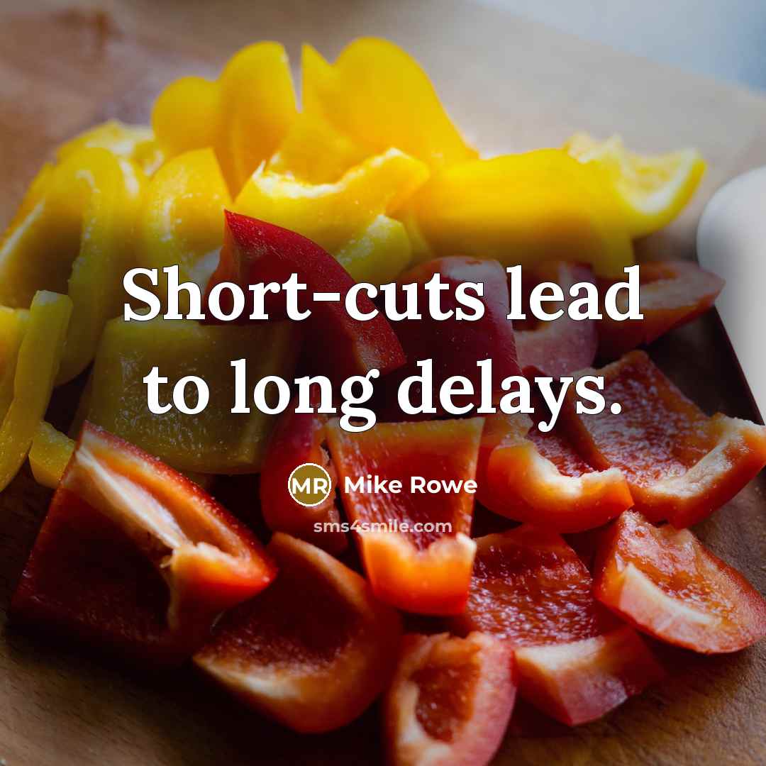 “Short-cuts lead to long delays.…” quote by Mike Rowe