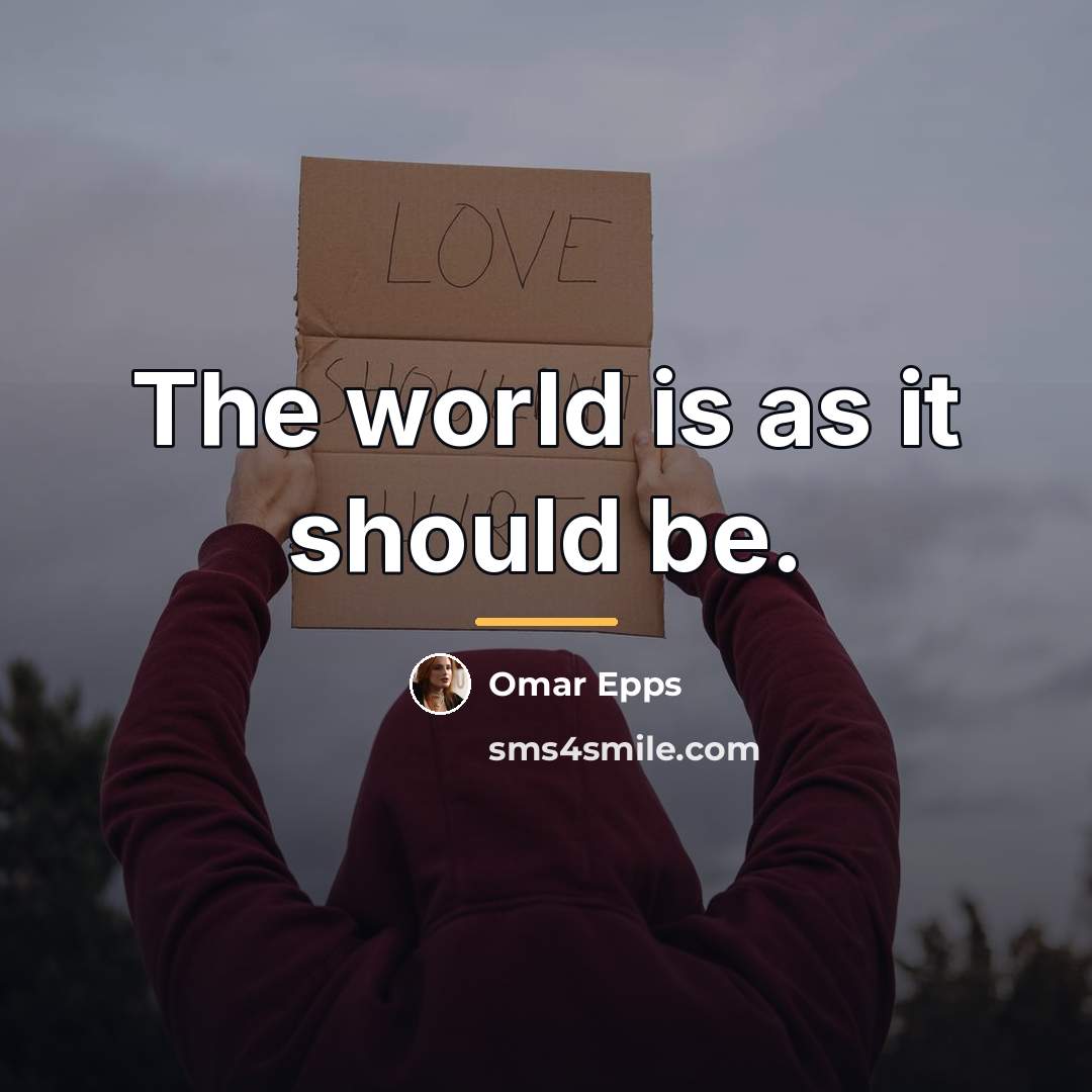 “The world is as it should be.…” quote by Omar Epps