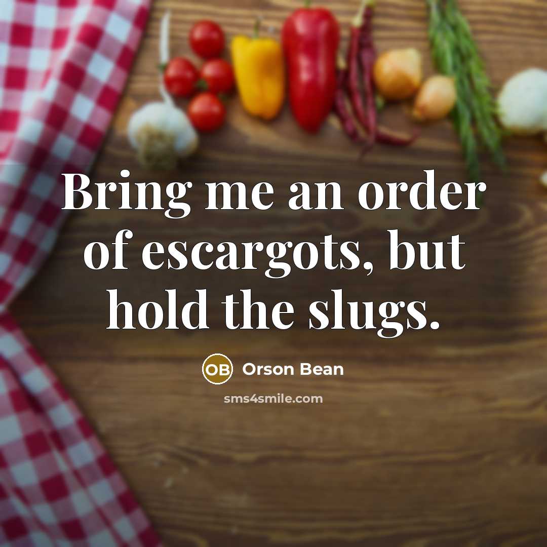 “Bring me an order of escargots, but hold the slugs.…” quote by Orson Bean