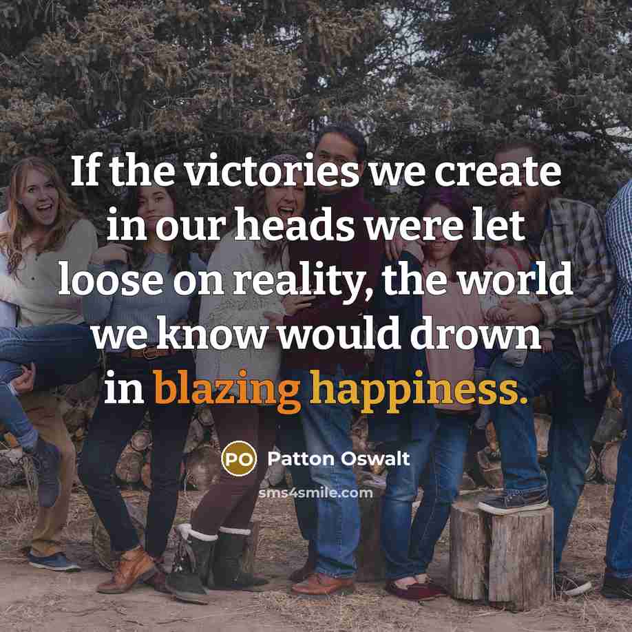 “If the victories we create in our heads were let…” quote by Patton Oswalt