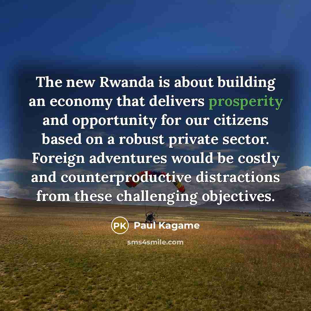 “The new Rwanda is about building an economy that delivers…” quote by Paul Kagame