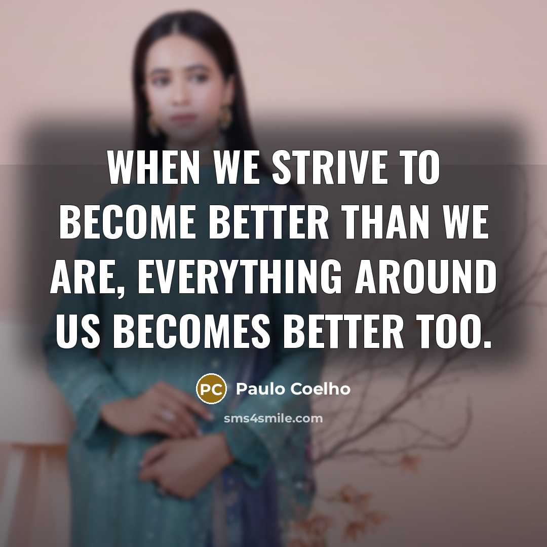 “When we strive to become better than we are, everything…” quote by Paulo Coelho