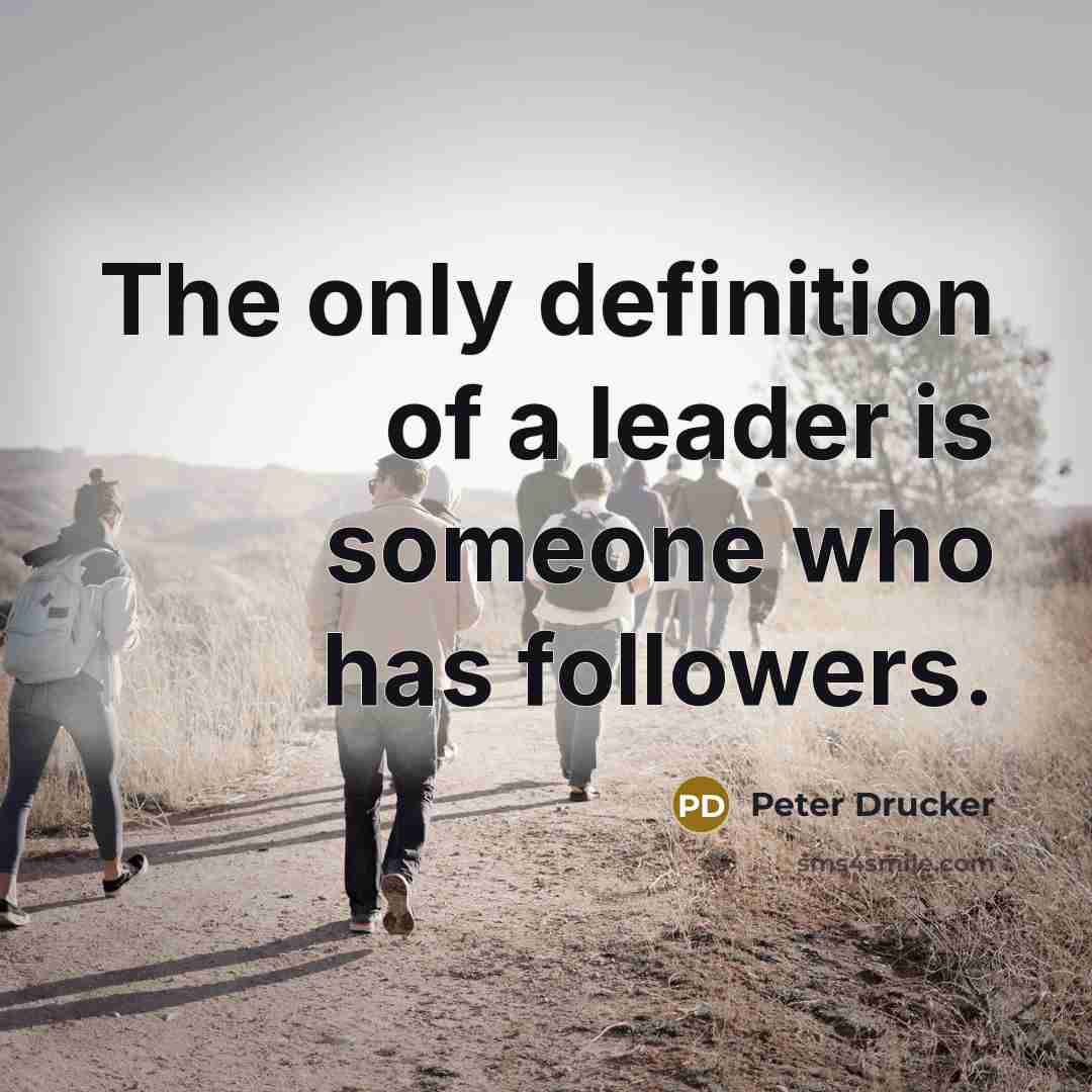 “The only definition of a leader is someone who has…” quote by Peter Drucker
