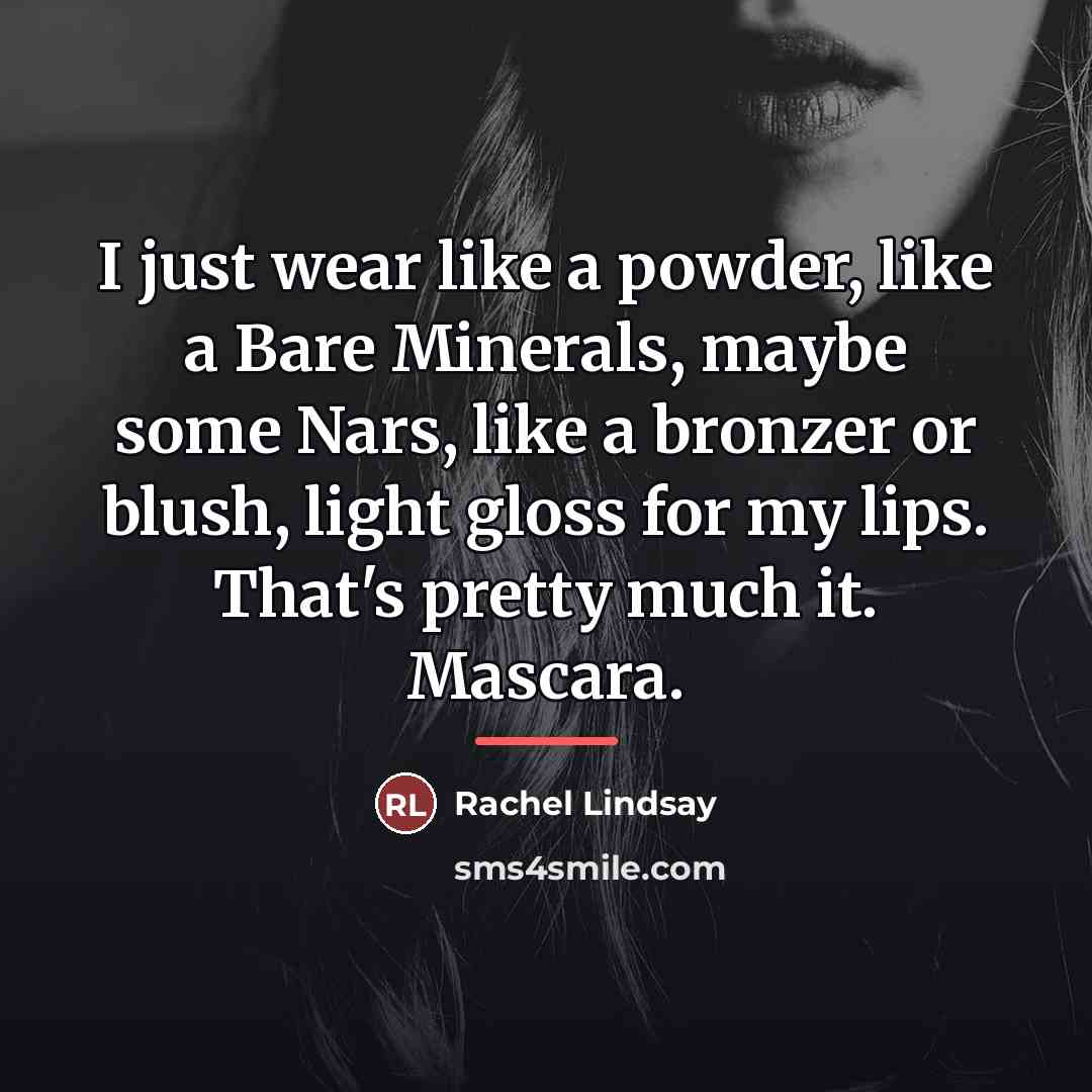 “I just wear like a powder, like a Bare Minerals,…” quote by Rachel Lindsay