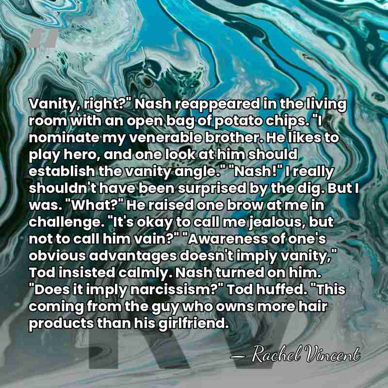 Vanity, right?" Nash reappeared in the living room with an open bag&hellip; - Rachel Vincent