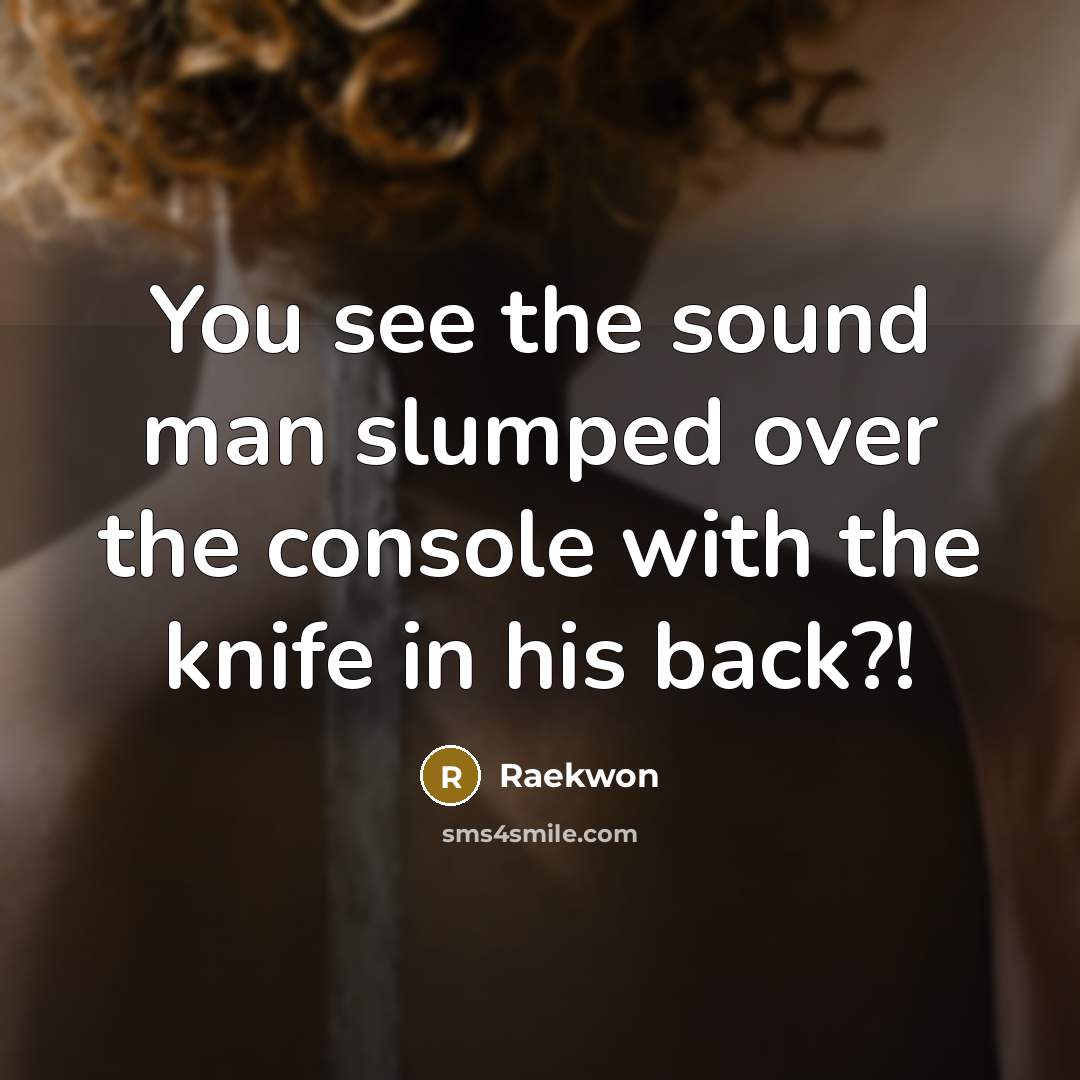 “You see the sound man slumped over the console with…” quote by Raekwon