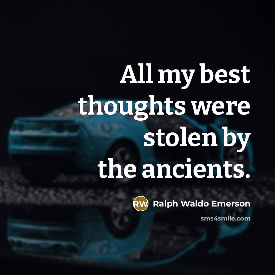 “All my best thoughts were stolen by the ancients.…” quote by Ralph Waldo Emerson