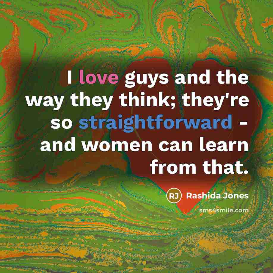 “I love guys and the way they think; they're so…” quote by Rashida Jones