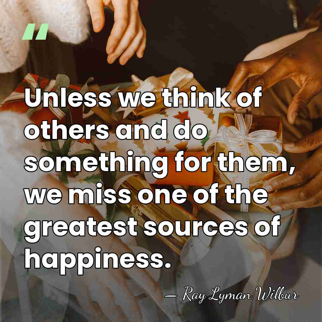 Unless we think of others and do something for them, we miss&hellip; - Ray Lyman Wilbur