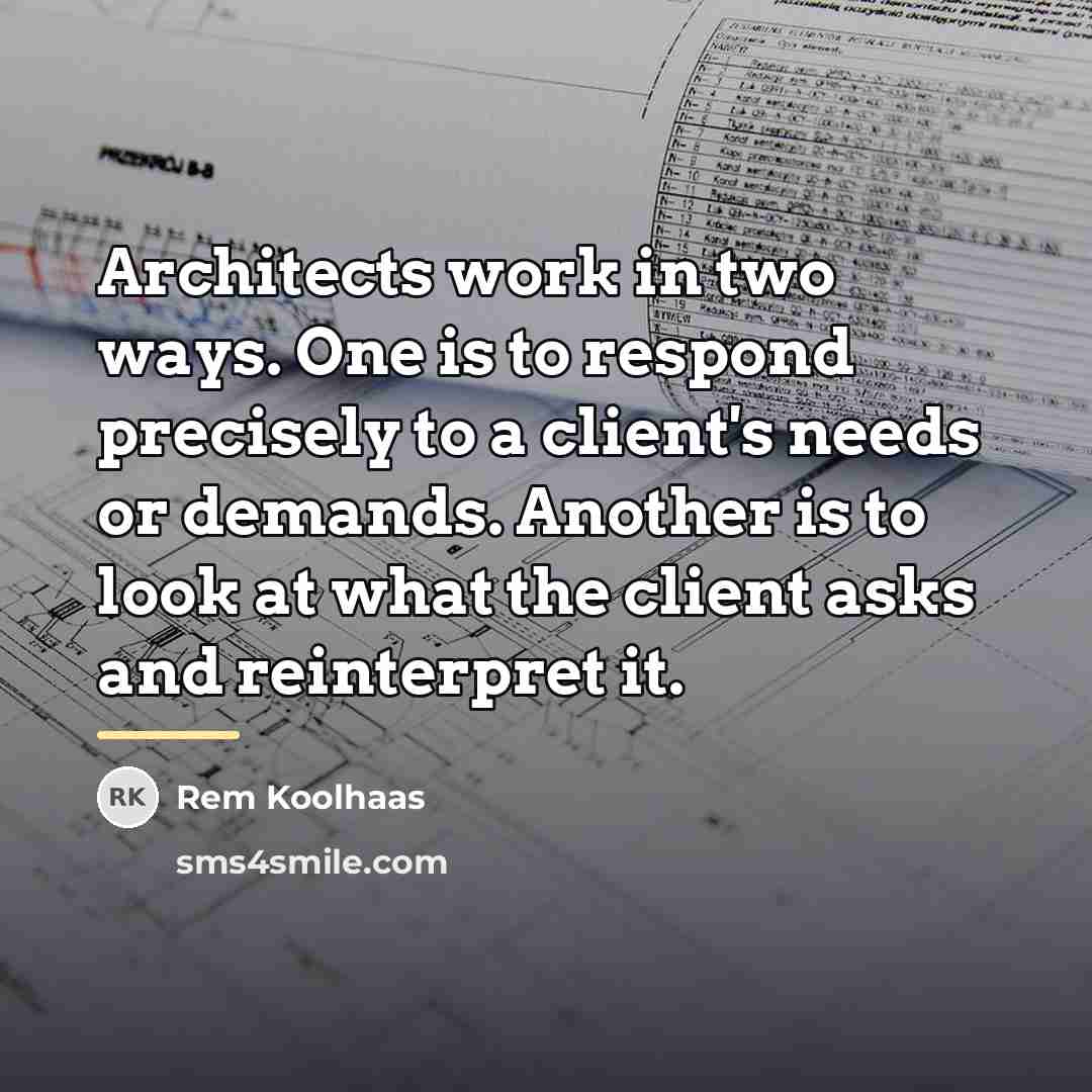“Architects work in two ways. One is to respond precisely…” quote by Rem Koolhaas