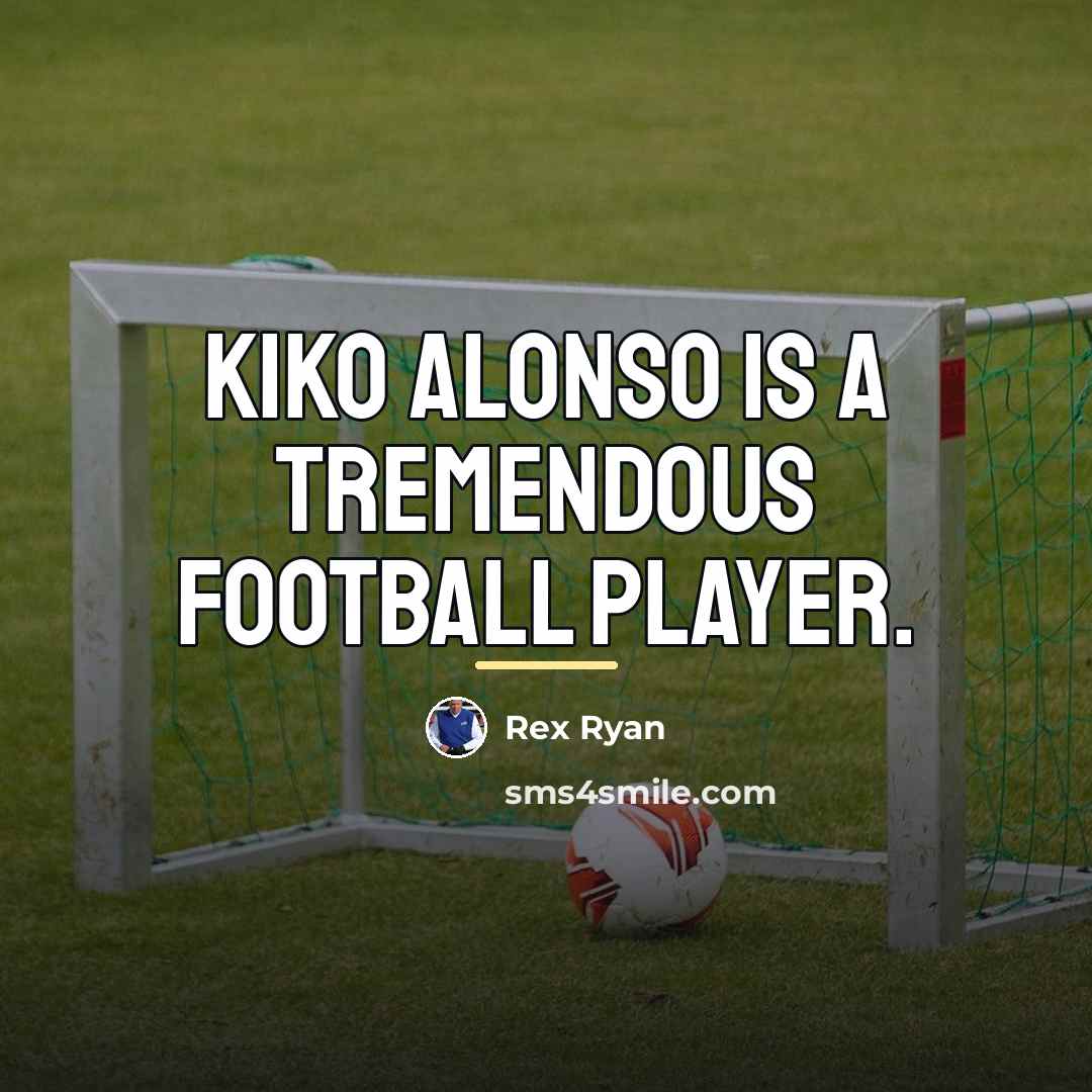 “Kiko Alonso is a tremendous football player.…” quote by Rex Ryan