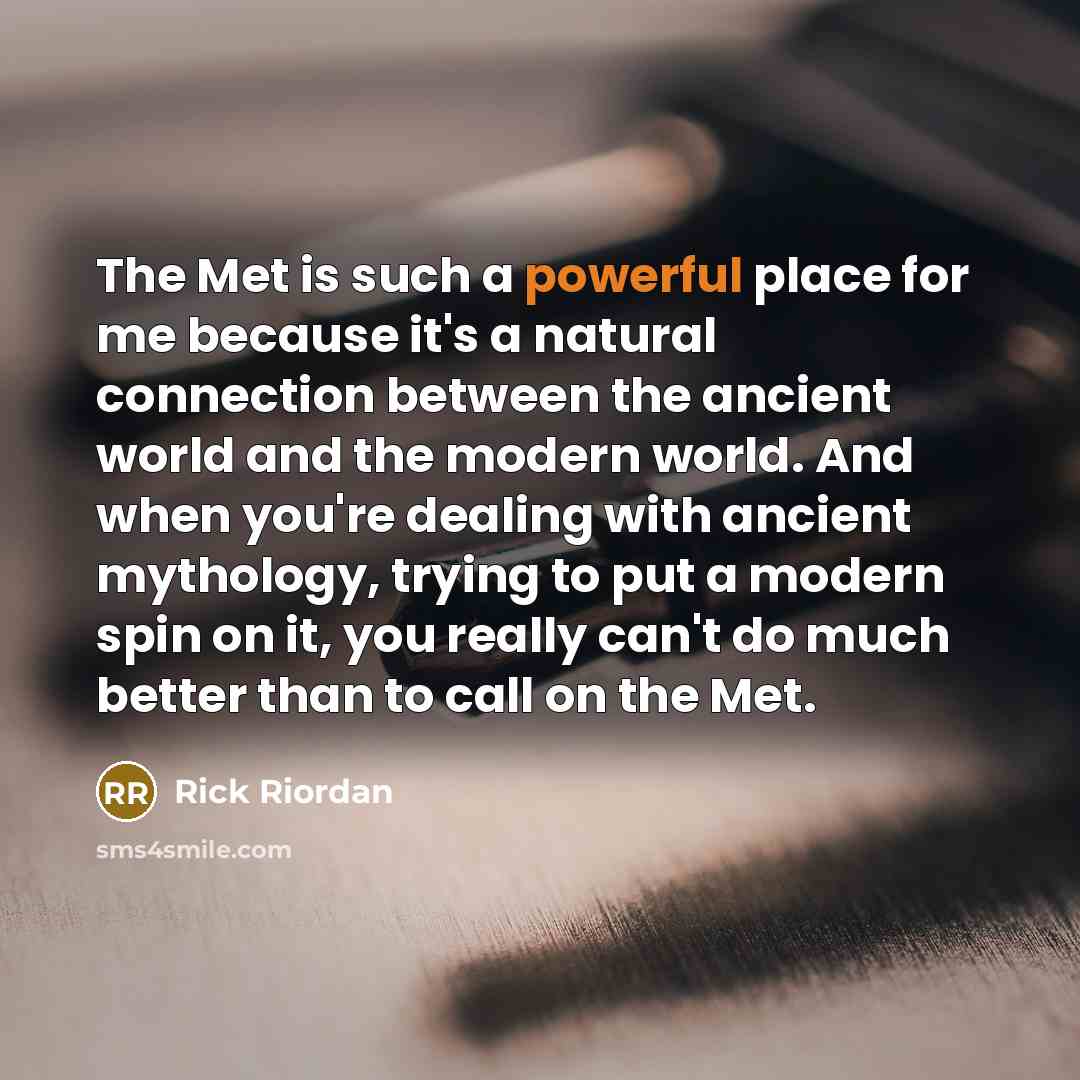 “The Met is such a powerful place for me because…” quote by Rick Riordan