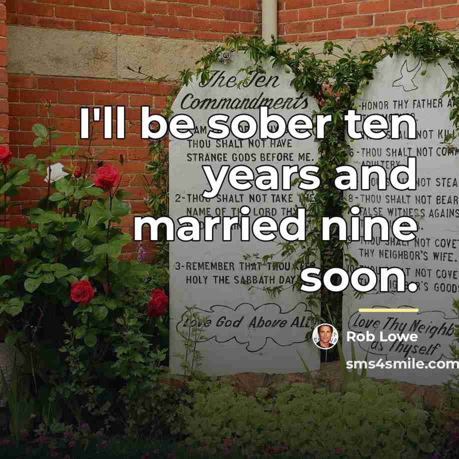 “I'll be sober ten years and married nine soon.…” quote by Rob Lowe