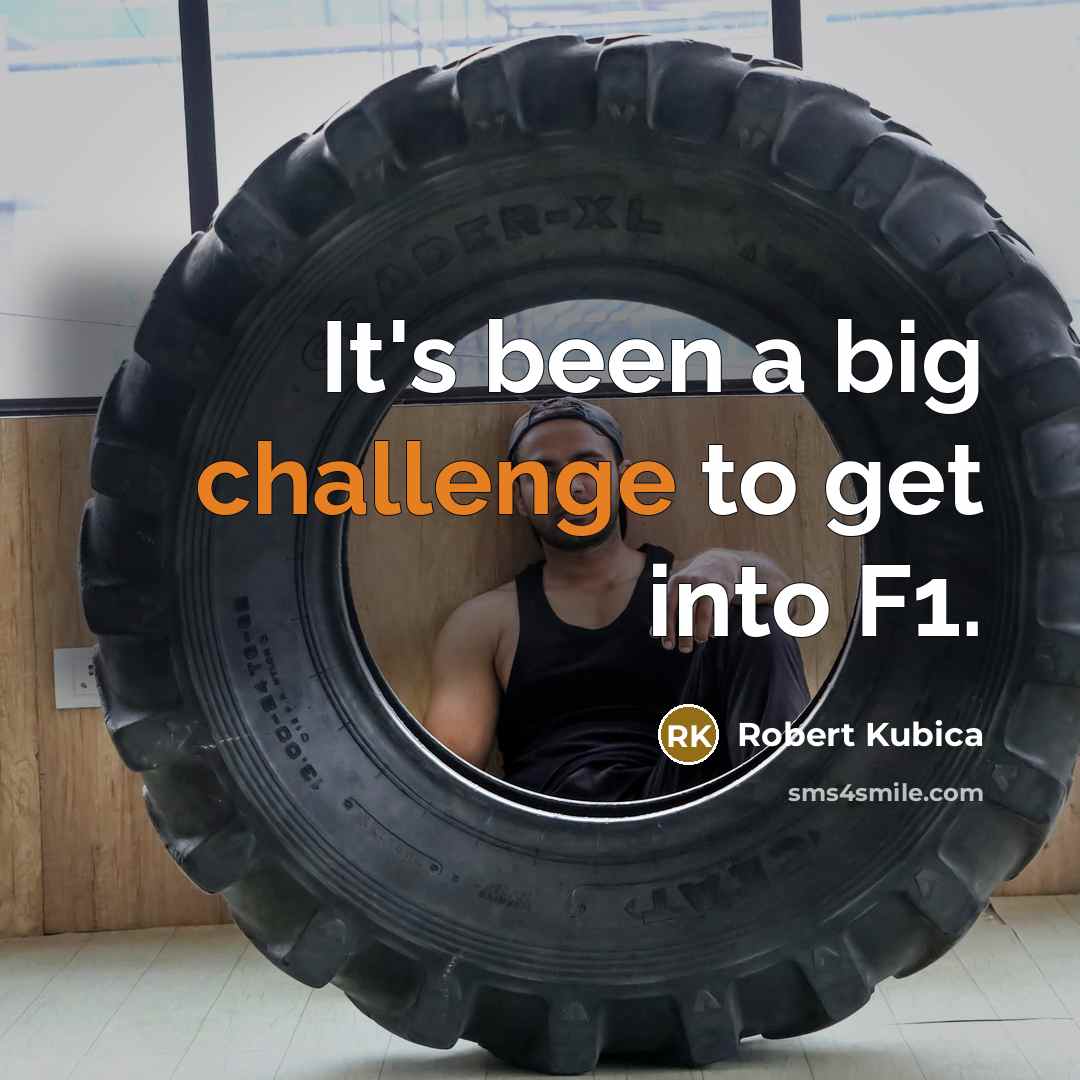 “It's been a big challenge to get into F1.…” quote by Robert Kubica