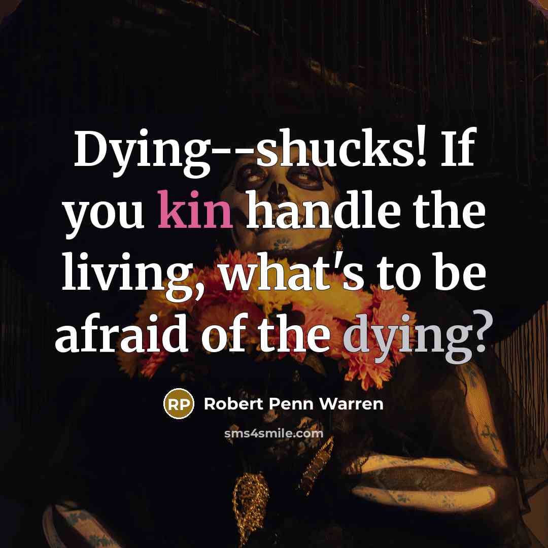 “Dying--shucks! If you kin handle the living, what's to be…” quote by Robert Penn Warren