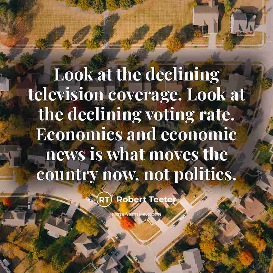 “Look at the declining television coverage. Look at the declining…” quote by Robert Teeter