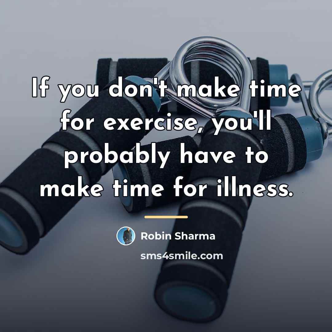 “If you don't make time for exercise, you'll probably have…” quote by Robin Sharma