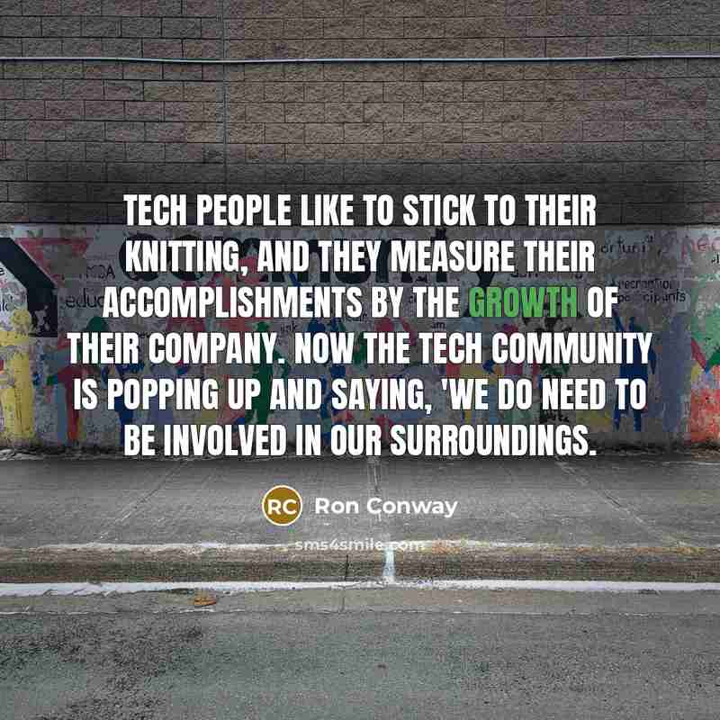 “Tech people like to stick to their knitting, and they…” quote by Ron Conway