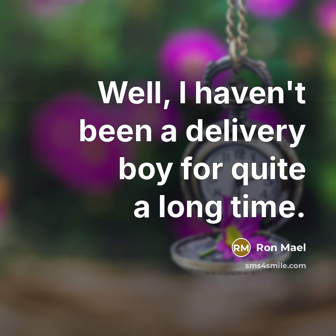“Well, I haven't been a delivery boy for quite a…” quote by Ron Mael