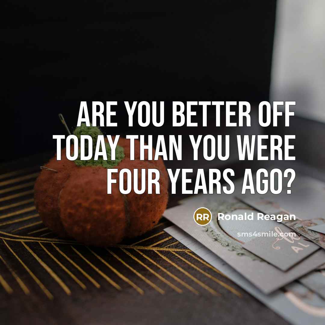 “Are you better off today than you were four years…” quote by Ronald Reagan